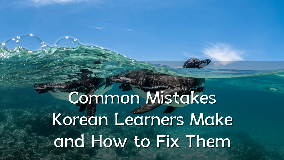 Common Mistakes Korean Learners Make and How to Fix Them