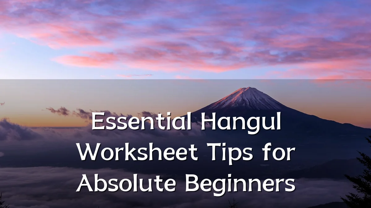 Essential Hangul Worksheet Tips for Absolute Beginners