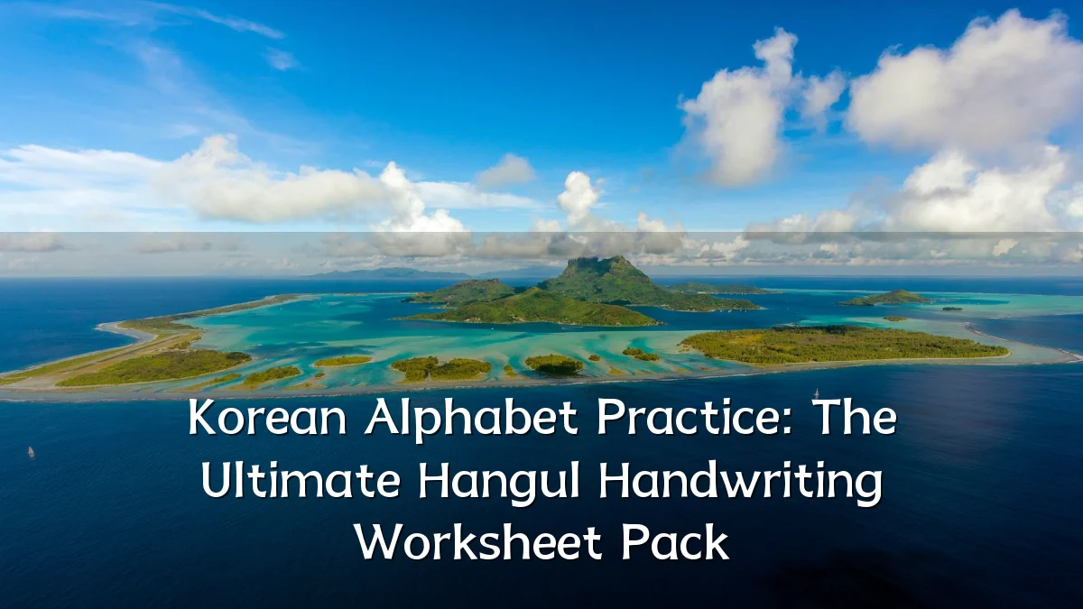 Korean Alphabet Practice: The Ultimate Hangul Handwriting Worksheet Pack