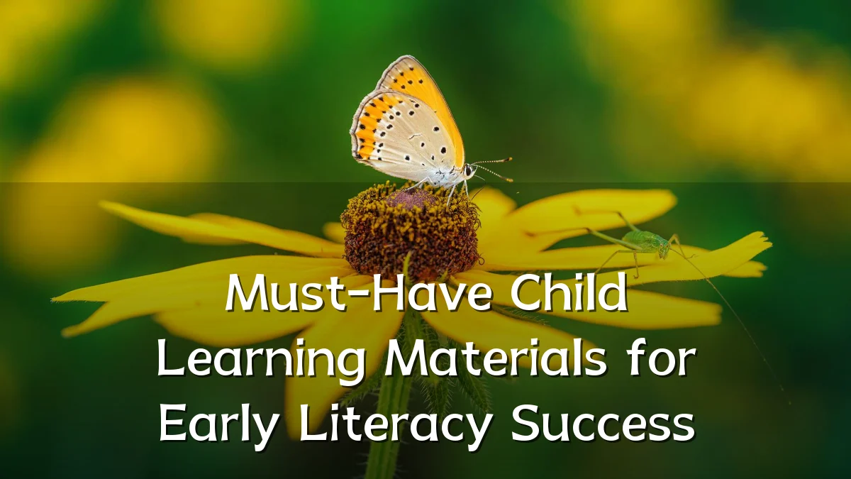 Must-Have Child Learning Materials for Early Literacy Success