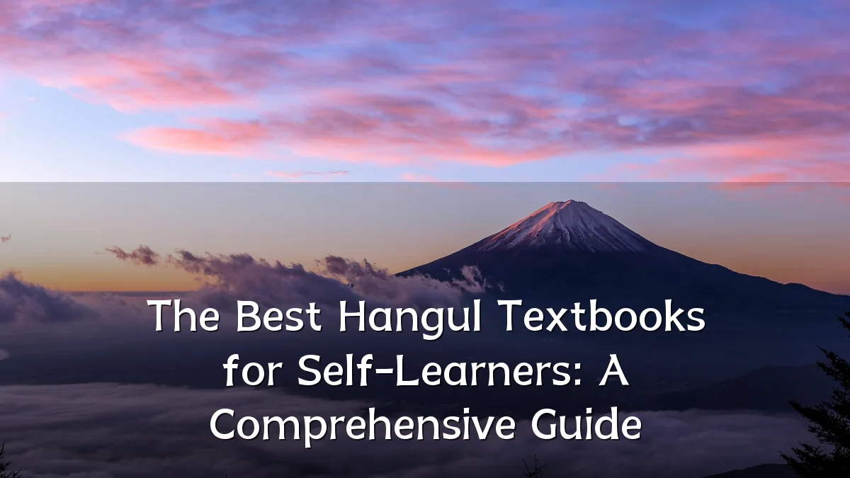 The Best Hangul Textbooks for Self-Learners: A Comprehensive Guide