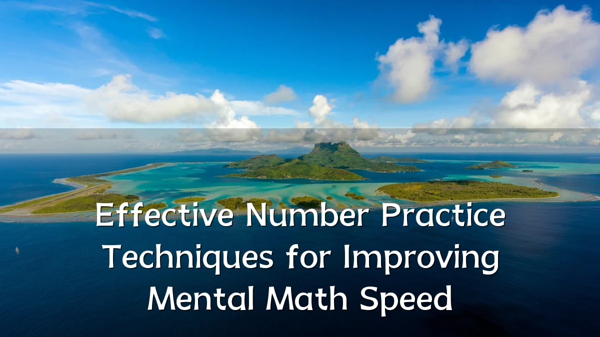 Effective Number Practice Techniques for Improving Mental Math Speed