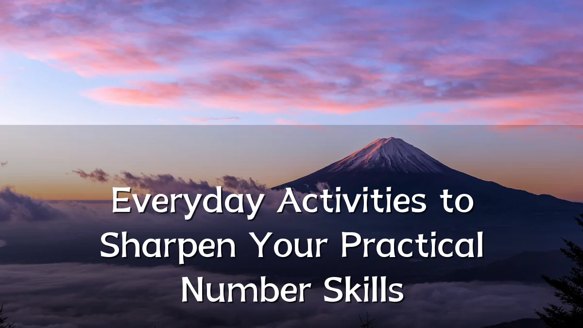 Everyday Activities to Sharpen Your Practical Number Skills
