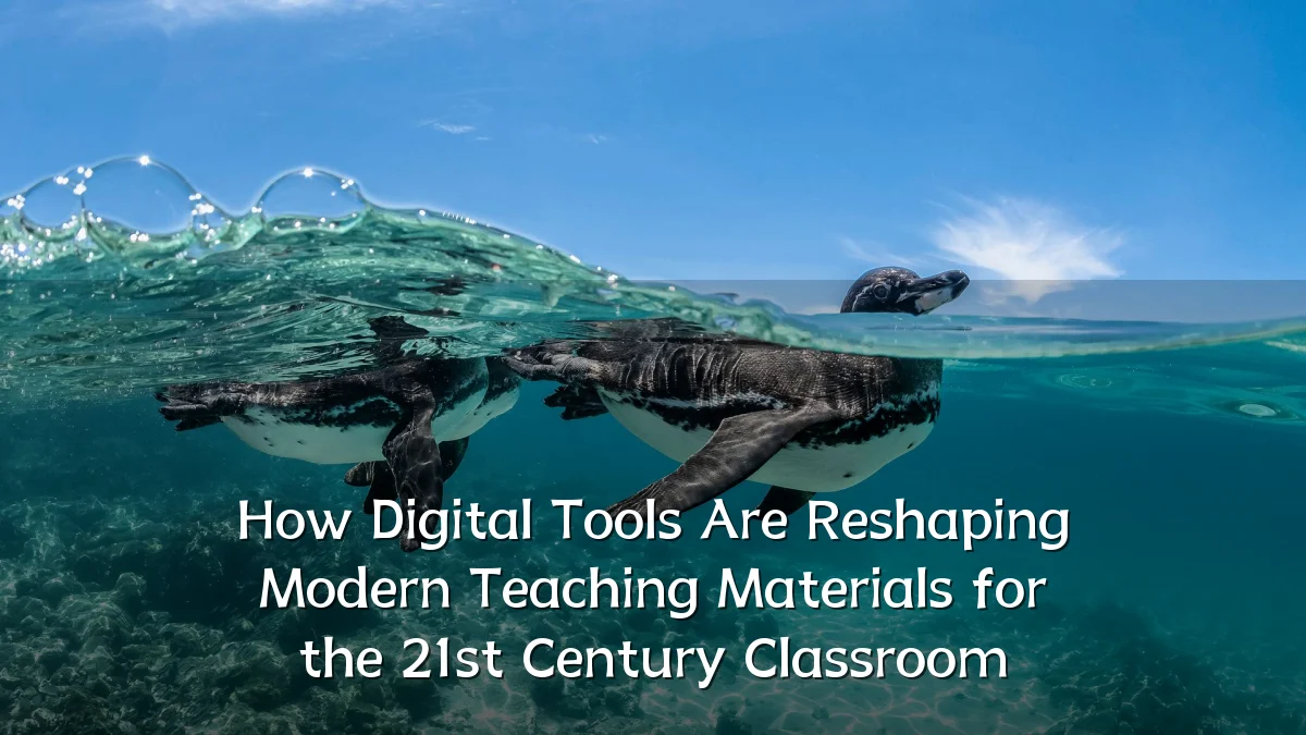 How Digital Tools Are Reshaping Modern Teaching Materials for the 21st Century Classroom