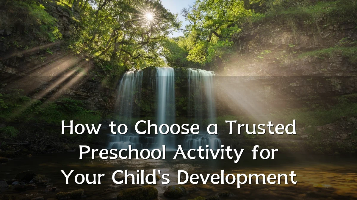 How to Choose a Trusted Preschool Activity for Your Child's Development