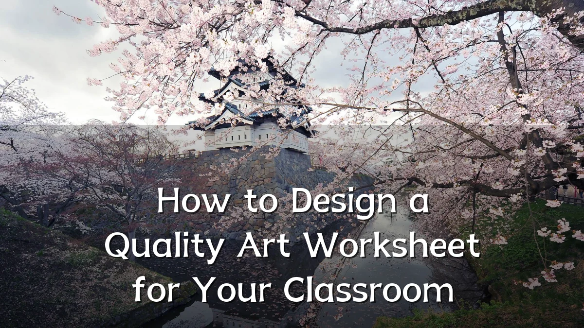 How to Design a Quality Art Worksheet for Your Classroom