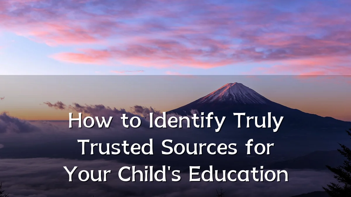 How to Identify Truly Trusted Sources for Your Child's Education