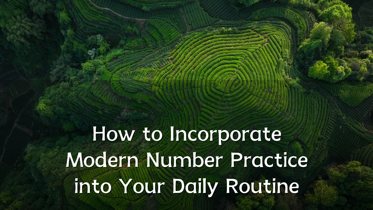 How to Incorporate Modern Number Practice into Your Daily Routine