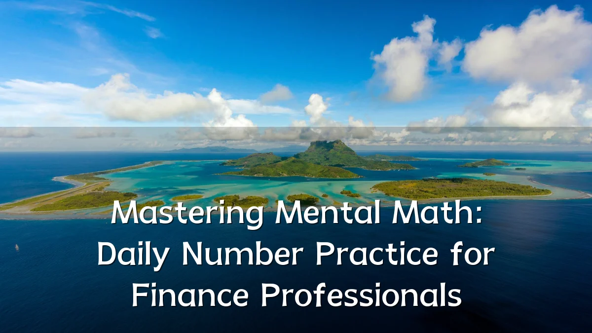 Mastering Mental Math: Daily Number Practice for Finance Professionals