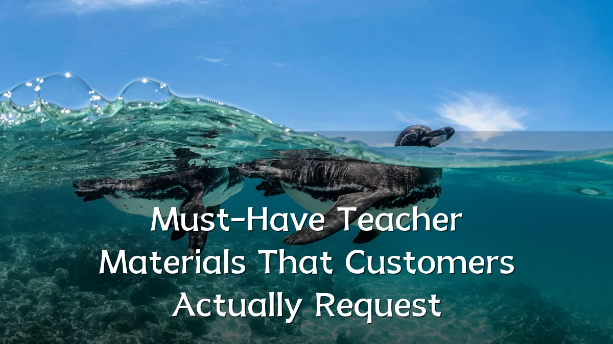 Must-Have Teacher Materials That Customers Actually Request