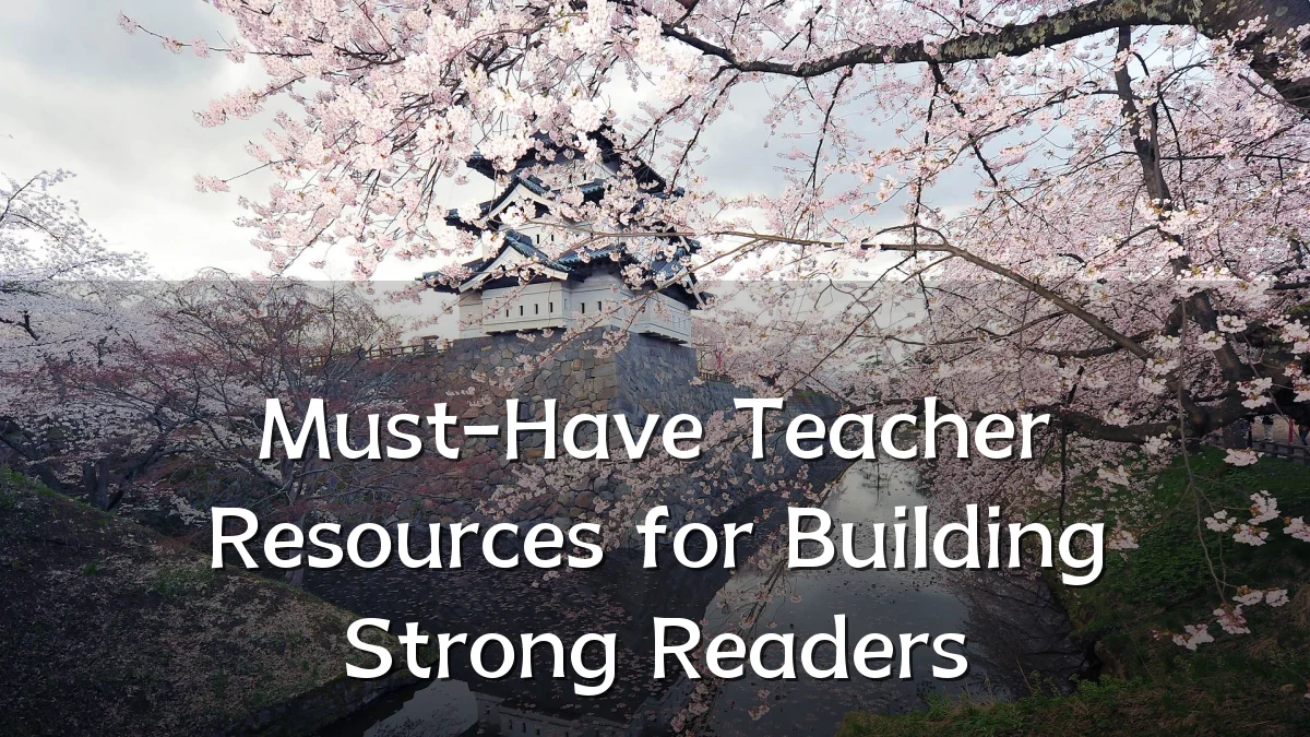 Must-Have Teacher Resources for Building Strong Readers