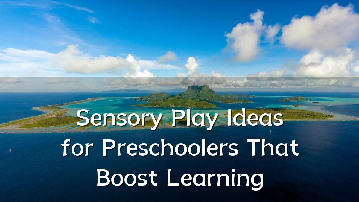 Sensory Play Ideas for Preschoolers That Boost Learning