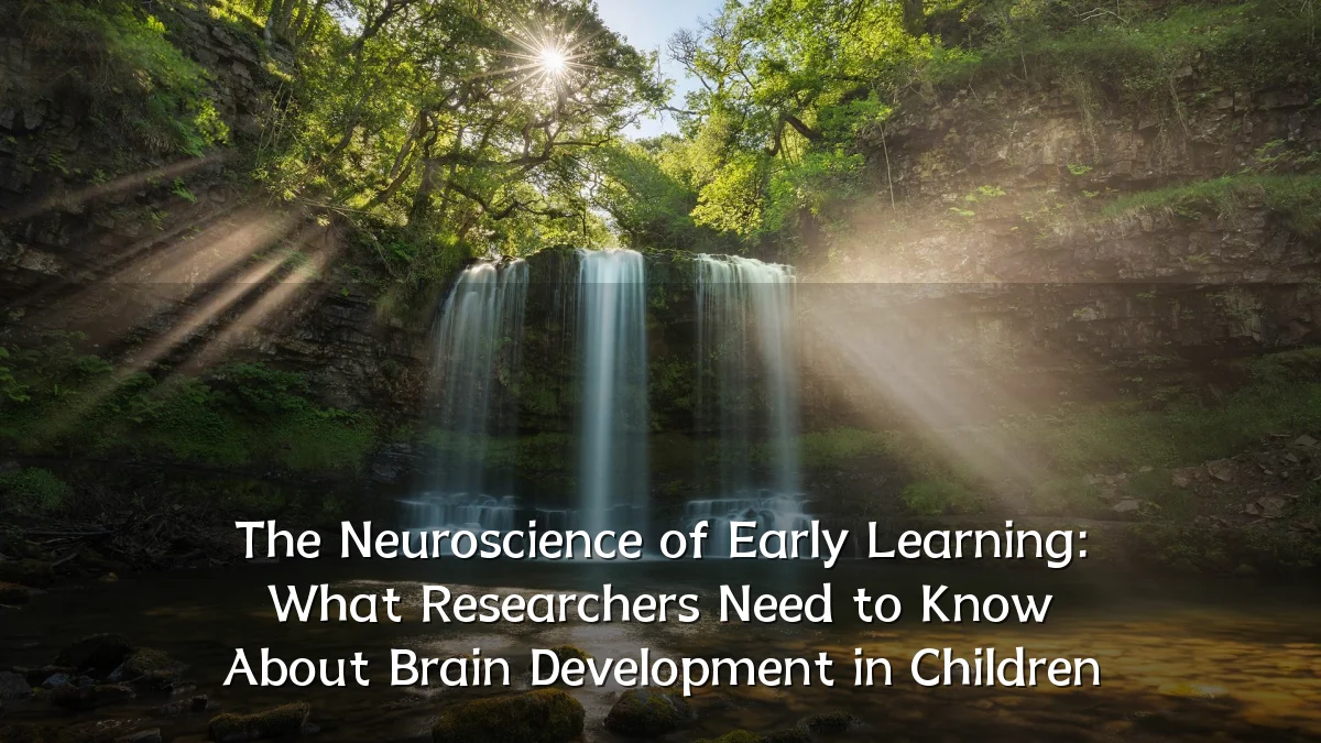 The Neuroscience of Early Learning: What Researchers Need to Know About Brain Development in Children