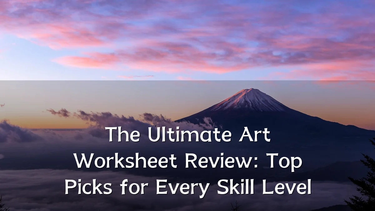 The Ultimate Art Worksheet Review: Top Picks for Every Skill Level