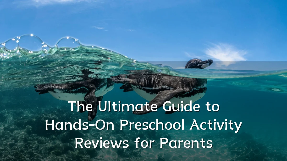 The Ultimate Guide to Hands-On Preschool Activity Reviews for Parents