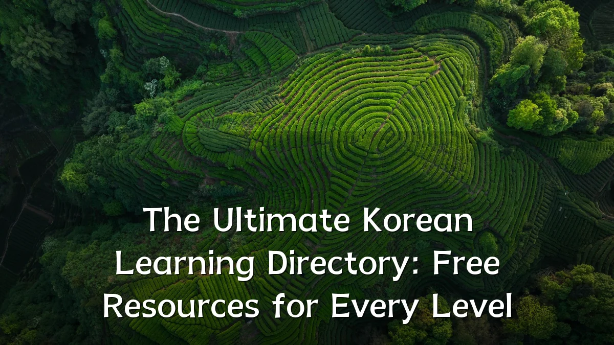 The Ultimate Korean Learning Directory: Free Resources for Every Level