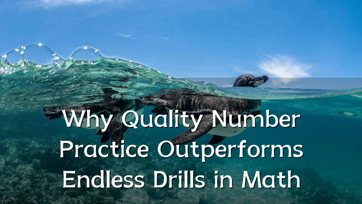 Why Quality Number Practice Outperforms Endless Drills in Math