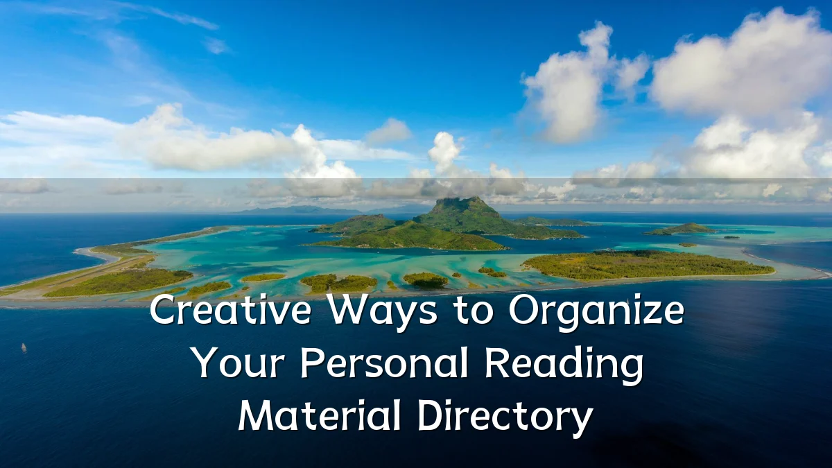Creative Ways to Organize Your Personal Reading Material Directory