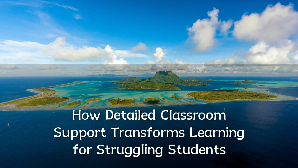 How Detailed Classroom Support Transforms Learning for Struggling Students
