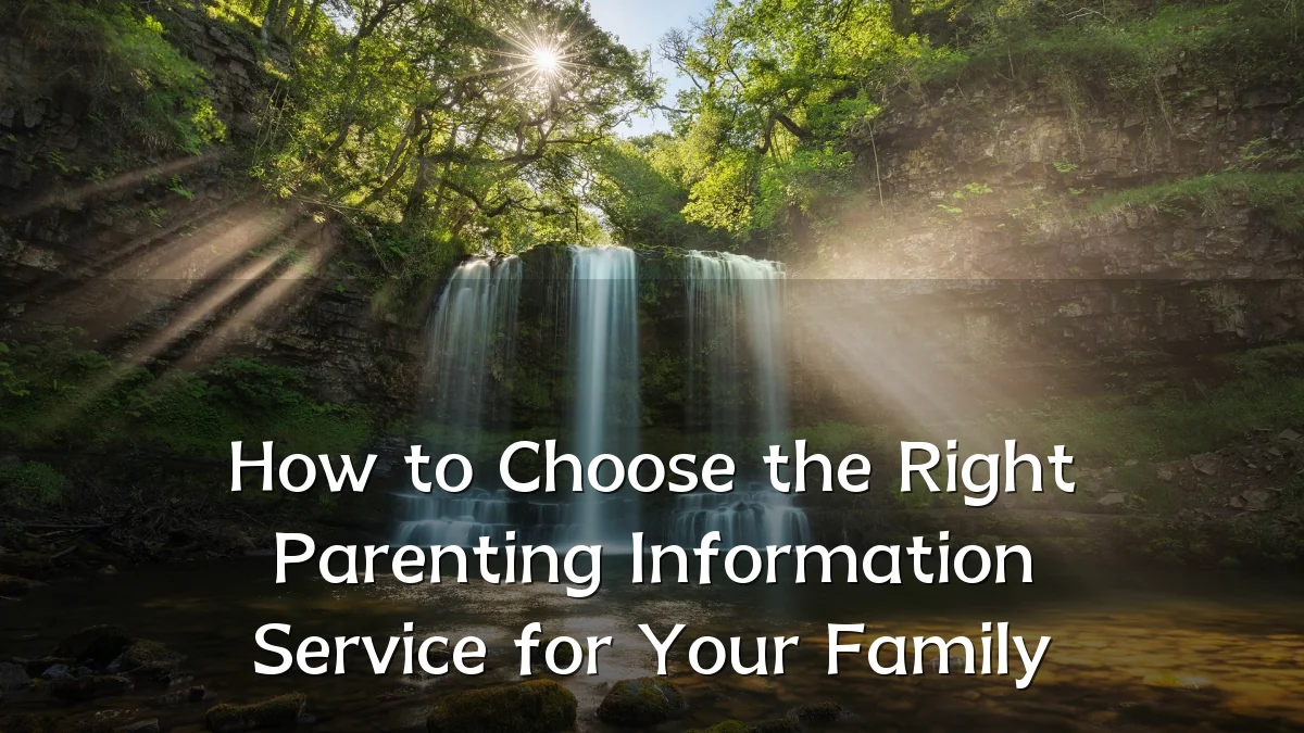 How to Choose the Right Parenting Information Service for Your Family