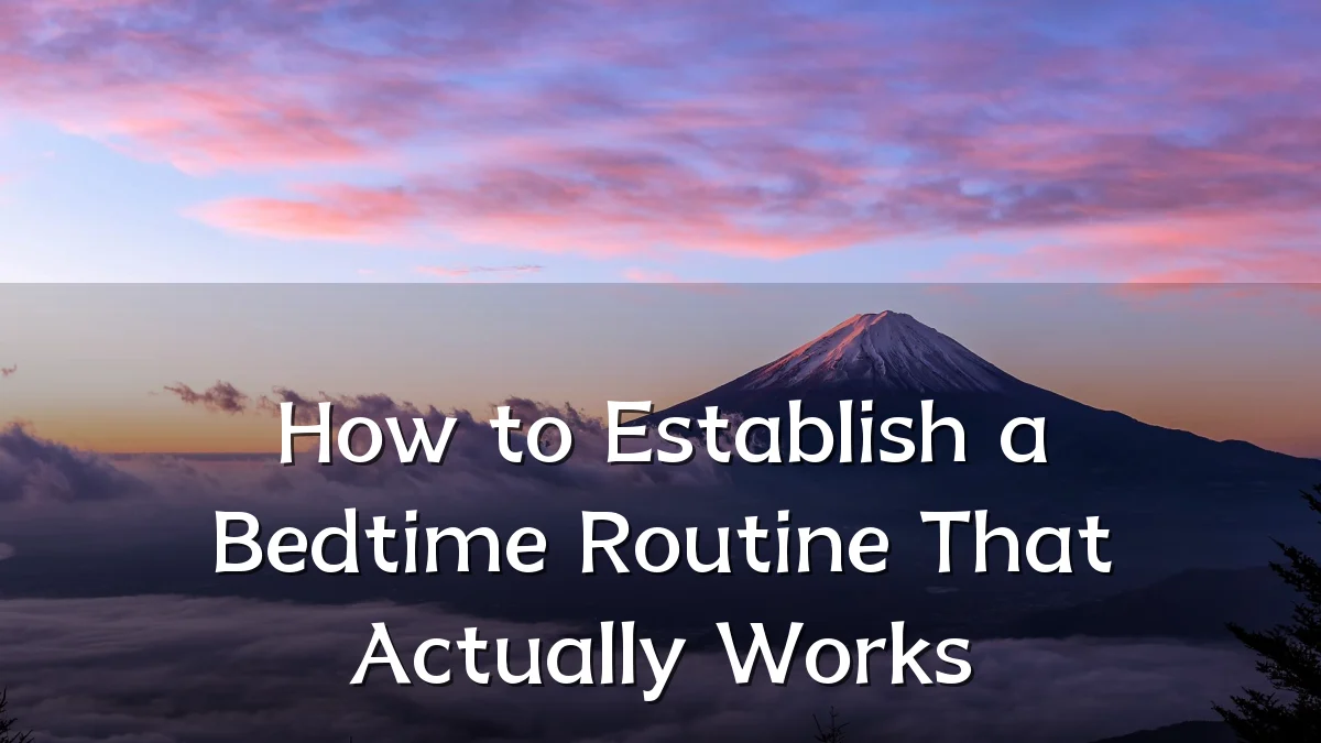 How to Establish a Bedtime Routine That Actually Works