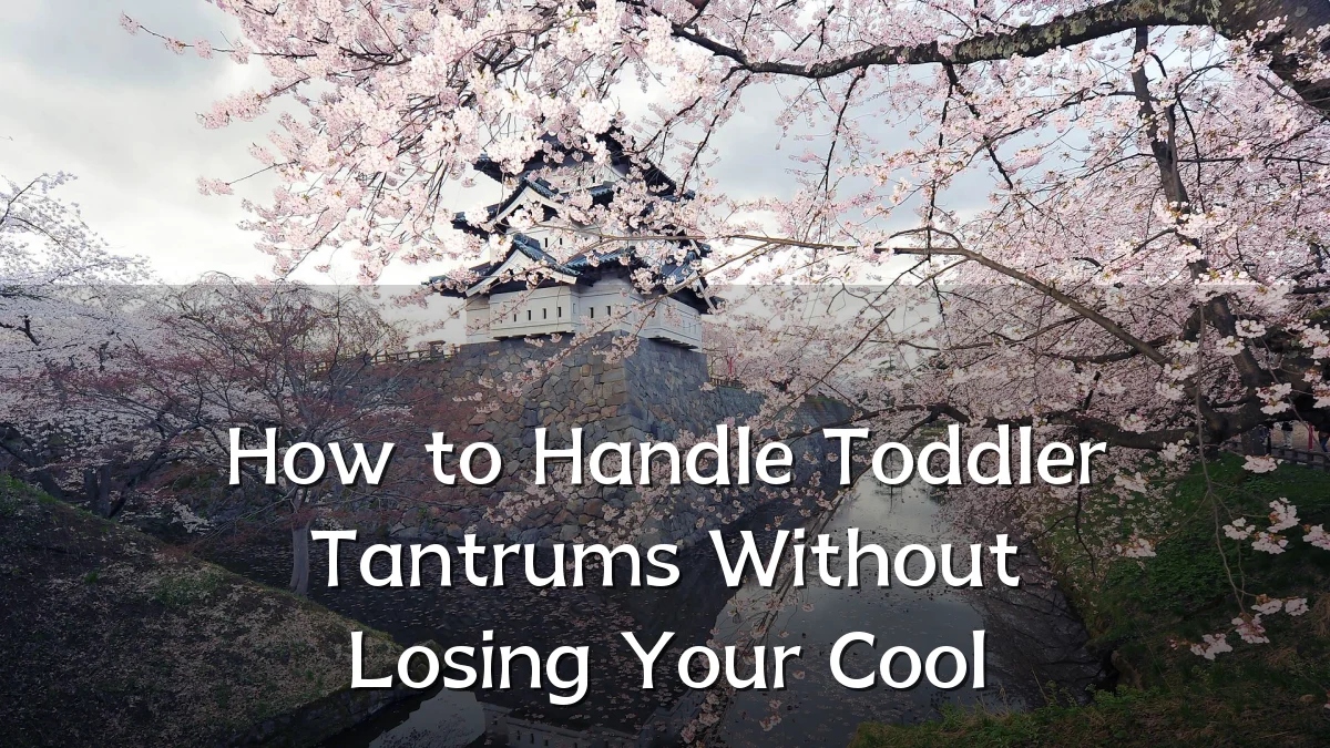 How to Handle Toddler Tantrums Without Losing Your Cool