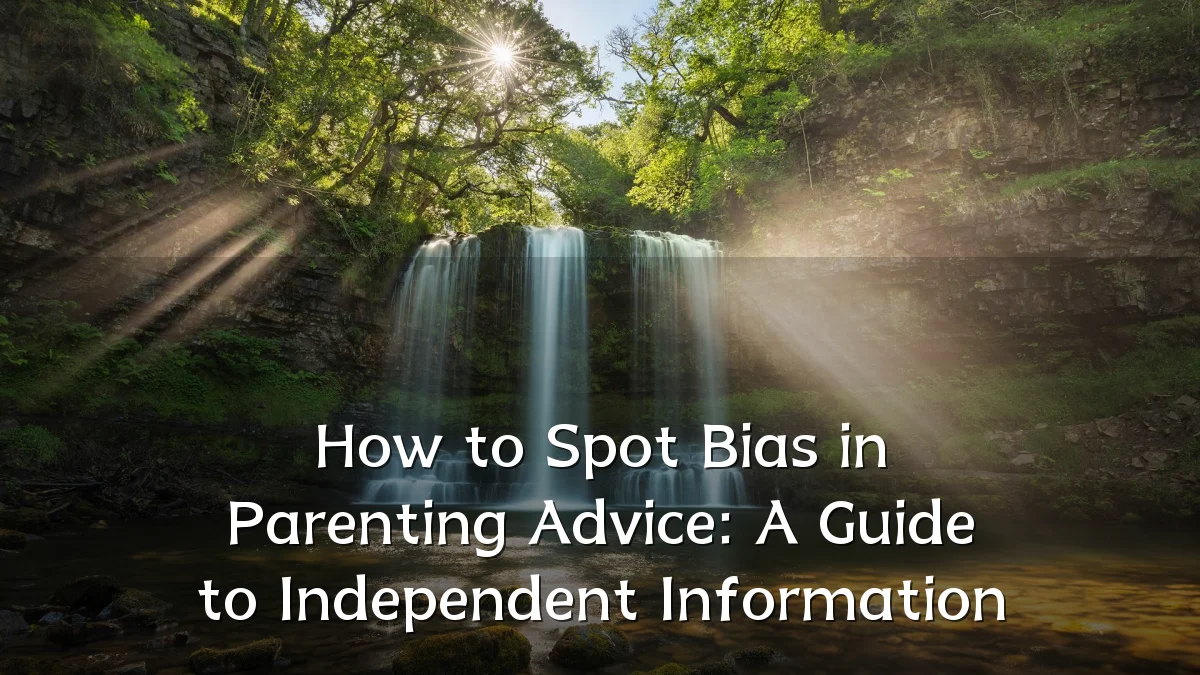 How to Spot Bias in Parenting Advice: A Guide to Independent Information