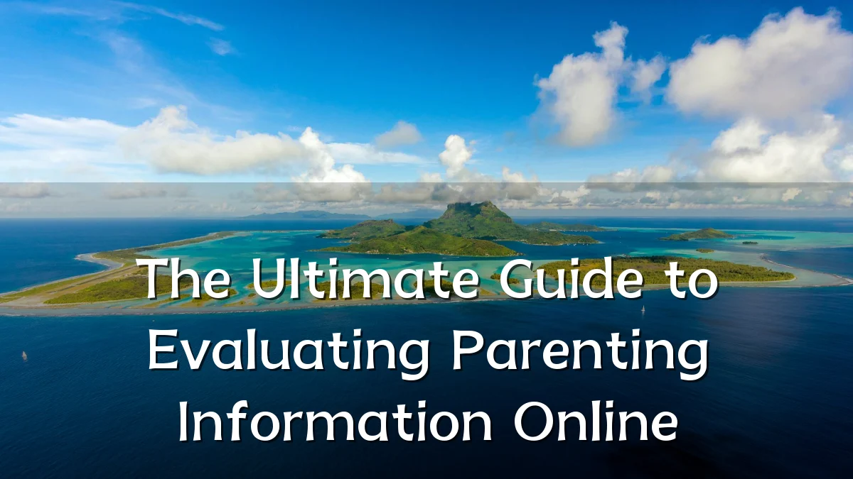 The Ultimate Guide to Evaluating Parenting Information Online