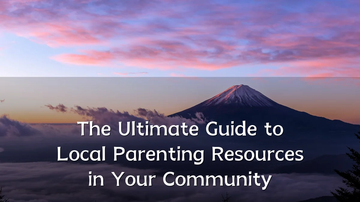 The Ultimate Guide to Local Parenting Resources in Your Community