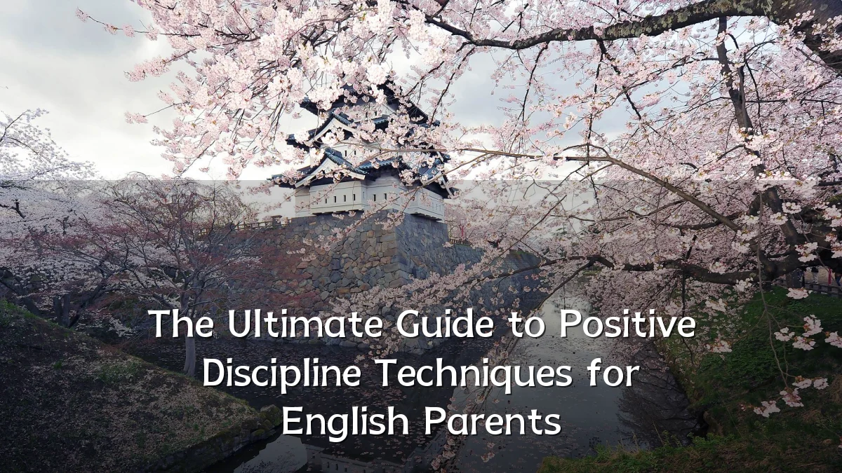 The Ultimate Guide to Positive Discipline Techniques for English Parents