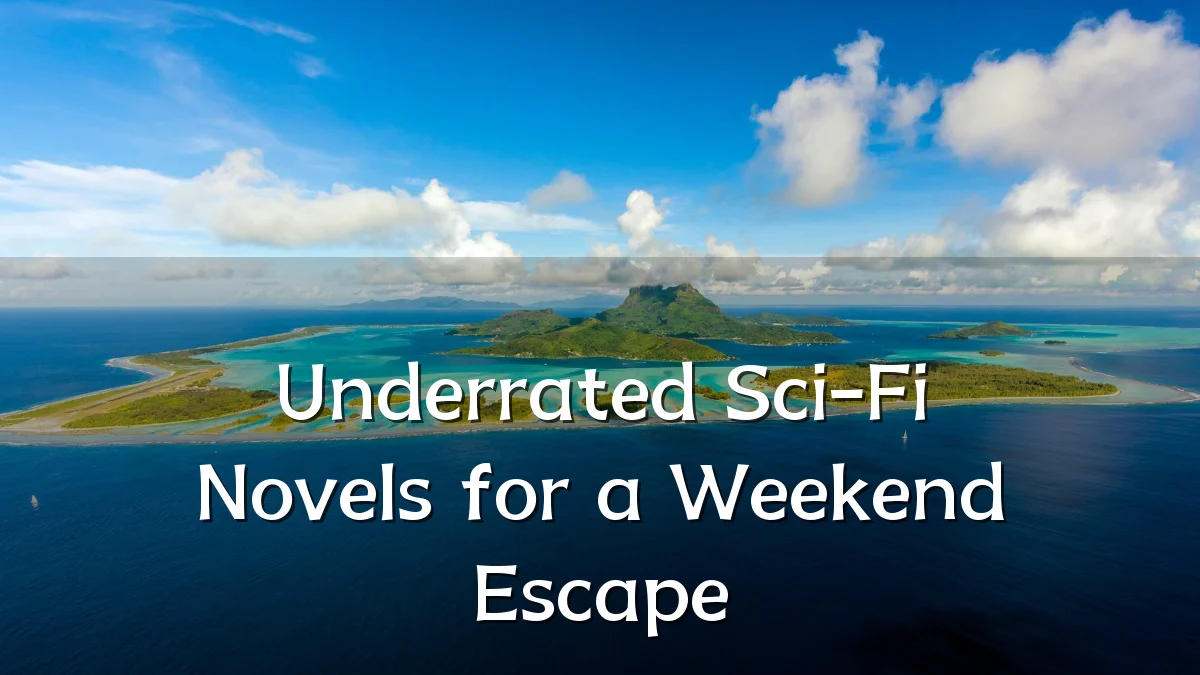 Underrated Sci-Fi Novels for a Weekend Escape